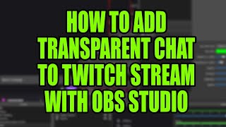 How To Add Transparent Chat To Twitch Stream via OBS Studio THE EASY WAY [upl. by Ailgna]