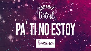 Pa ti no estoy  Rosana  Karaoke con coros [upl. by Uehttam785]