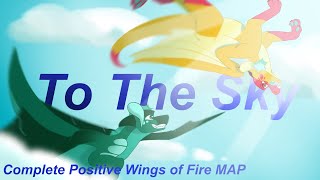 To the Sky  Complete Positve MAP  Wings of Fire [upl. by Saimon144]