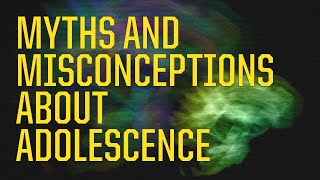 Debunking Myths about Adolescence [upl. by Ogata]