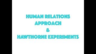 Human relations approach amp Hawthorne experiments explained in great detail [upl. by Ardnikat]