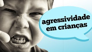 AGRESSIVIDADE INFANTIL TIPOS E TRATAMENTO [upl. by Yennej322]