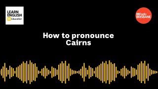 How to pronounce Cairns [upl. by Tterag]