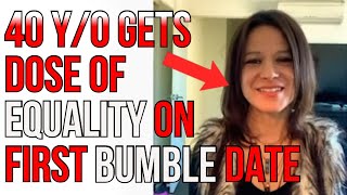 40 Year old Lady Gets a Dose of Equality on First Bumble Date  The Fooishness of Bumble [upl. by Kristien1]