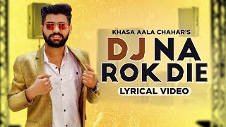 KHASA AALA CHAHAR  DJ NA ROK DIE Lyrical Video  Haryanvi Song 2020  Speed Records [upl. by Ocirederf]