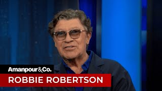 Robbie Robertson Reflects on His Legendary Rock Career  Amanpour and Company [upl. by Zippora]