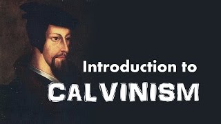 Calvinism Introduction to John Calvins Reformed Theology [upl. by Terrell403]