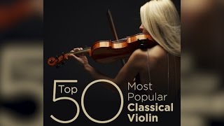 Top 50 Best Classical Violin Music [upl. by Orabel479]