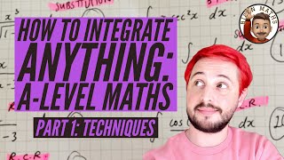 How to integrate ANYTHING • Part 1 Techniques ✍️ ALevel Maths [upl. by Isnan659]