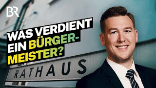 Viel Geld und Verantwortung als Politiker Das verdient ein Bürgermeister  Lohnt sich das  BR [upl. by Ashil]