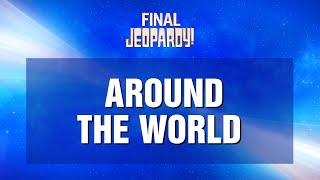 Final Jeopardy Around the World  JEOPARDY [upl. by Bohi]