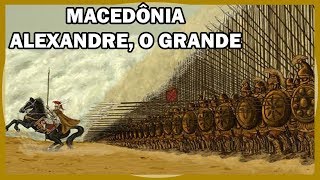 IMPÉRIO DA MACEDÔNIA ALEXANDRE O GRANDE  RESUMO [upl. by Eibbor]