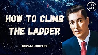 Neville Goddard  How To Climb The Ladder EXPERIMENT [upl. by Dorweiler]