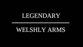 WELSHLY ARMS LEGENDARY LYRICS [upl. by Maiga]