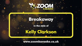 Kelly Clarkson  Breakaway  Karaoke Version from Zoom Karaoke [upl. by Eelram]