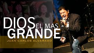 Dios El Mas Grande  En Vivo  Juan Carlos Alvarado [upl. by Gavette117]