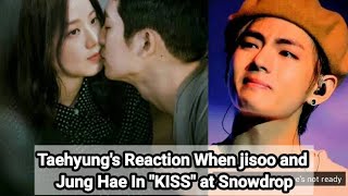 Taehyungs Reaction When jisoo and Jung Hae In quotKISSquot at Snowdrop [upl. by Lisandra]