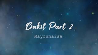 Bakit Part 2  Mayonnaise Lyric Video [upl. by Annet828]