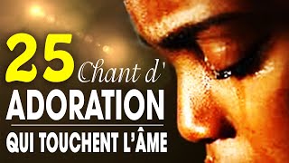 Top 50 Chant dAdoration Chrétienne Qui Touchent Lâme ♫ Louange pour sentir la presence de dieu [upl. by Tavie]