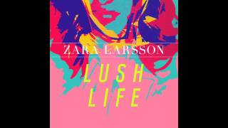 Zara Larsson  Lush Life Official Audio [upl. by Eylsel]