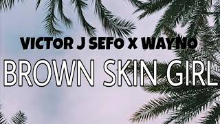 Victor J Sefo Wayno  Brown Skin Girl Audio [upl. by Acira692]