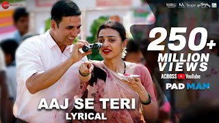 Aaj Se Teri  Lyrical  Padman  Akshay Kumar amp Radhika Apte  Arijit Singh  Amit Trivedi [upl. by Ibbison134]