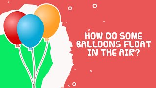 Science Facts For Kids  How Do Some Balloons Float In The Air [upl. by Hnamik426]