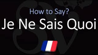 How to Pronounce Je Ne Sais Quoi CORRECTLY [upl. by Rego361]