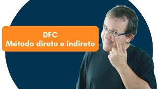 DFC Demonstração dos Fluxos de Caixa Método Direto e Indireto [upl. by Ynnus]