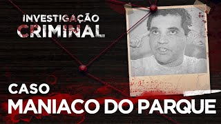 INVESTIGAÇÃO CRIMINAL  MANÍACO DO PARQUE [upl. by Ashti397]