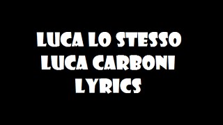 Luca Lo Stesso  Luca Carboni  Lyrics [upl. by Lydia]