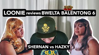 LOONIE  BREAK IT DOWN Rap Battle Review E13  BWELTA BALENTONG 6 SHERNAN vs HAZKY [upl. by Anaira]