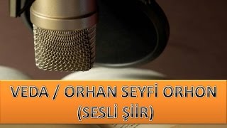 VEDA  ORHAN SEYFİ ORHON SESLİ ŞİİR [upl. by Apgar502]