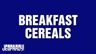 Breakfast Cereals  Category  JEOPARDY [upl. by Eyeleen81]