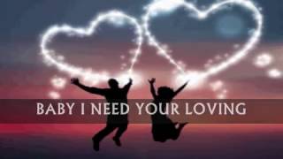 BABY I NEED YOUR LOVING  Lyrics [upl. by Aleik]