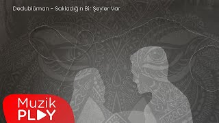 Dedublüman  Sakladığın Bir Şeyler Var Official Lyric Video [upl. by Ramgad734]