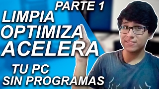 CÓMO LIMPIAR OPTIMIZAR Y ACELERAR MI PC SIN PROGRAMAS PARA WINDOWS 10 8 Y 7 PARTE 1 [upl. by Onailime]