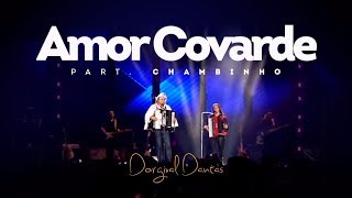 Dorgival Dantas  Amor Covarde  Part Chambinho DVD Simplesmente Dorgival Dantas [upl. by Gnidleif]