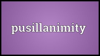 Pusillanimity Meaning [upl. by Snehpets697]