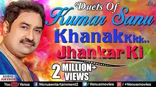 Duets Of KumarSanu Khanak Jhankar Ki  90s Best Romantic Songs  Audio Jukebox  Jhankar Beats [upl. by Anielram]