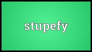 Stupefy Meaning [upl. by Nomzed930]