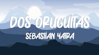 Sebastian Yatra  Dos Oruguitas LetraLyrics [upl. by Roht]