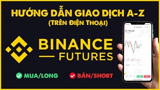 Hướng Dẫn Giao Dịch Future Binance Trên Điện Thoại A  Z [upl. by Lussier]