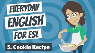 Everyday English for ESL 5 — Cookie Recipe [upl. by Esital]