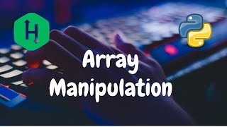 106  Array Manipulation  Arrays  Hackerrank Solution  Python [upl. by Zzabahs380]