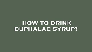 How to drink duphalac syrup [upl. by Nord512]