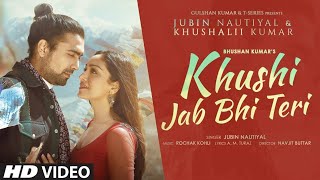 Khushi Jab Bhi TeriFull Official Video Song Jubin Nautiyal  Khushali Kumar New Love Songs 2021 [upl. by Eng371]