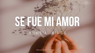 👑 Se fue mi amor  Kumbia Kings 👑 [upl. by Aknahs416]