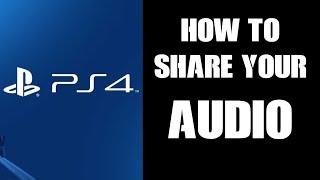 How To Share Your PS4 Party Game Chat Audio In Broadcasts Streams amp Recordings [upl. by Ellita]