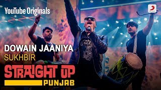 Dowain Jaaniya  Sukhbir  Straight Up Punjab [upl. by Iz]